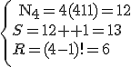 
 \\ \left\{{\begin
 \\  {{\rm N}_{\rm 4}= 4(4 - 1)=12}\\
 \\  {S = 12 + 1=13}\\
 \\  {R = (4 - 1)!=6}\\
 \\ }\right.
 \\ 